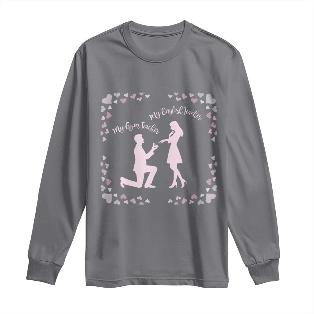 My English Teacher and Gym Teacher Are Getting Married Long Sleeve Shirt She Said Yes Love Story Romance - Wonder Print Shop