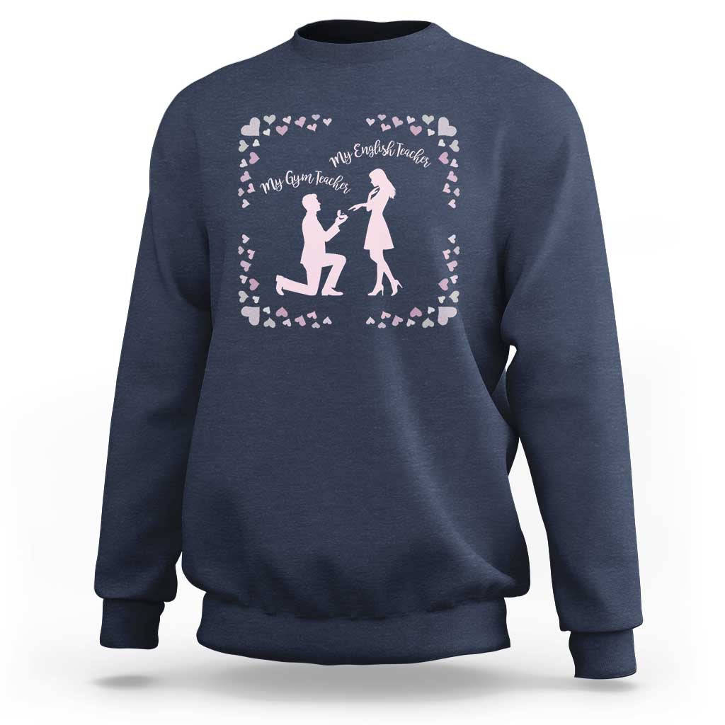 My English Teacher and Gym Teacher Are Getting Married Sweatshirt She Said Yes Love Story Romance - Wonder Print Shop