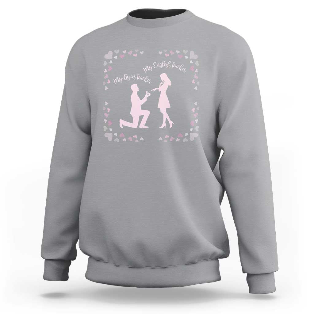 My English Teacher and Gym Teacher Are Getting Married Sweatshirt She Said Yes Love Story Romance - Wonder Print Shop