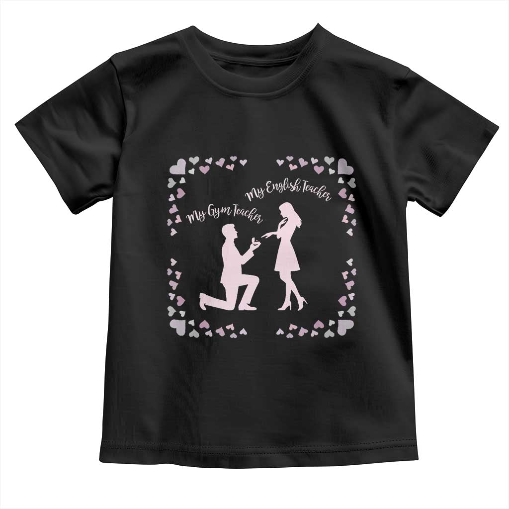 My English Teacher and Gym Teacher Are Getting Married Toddler T Shirt She Said Yes Love Story Romance - Wonder Print Shop