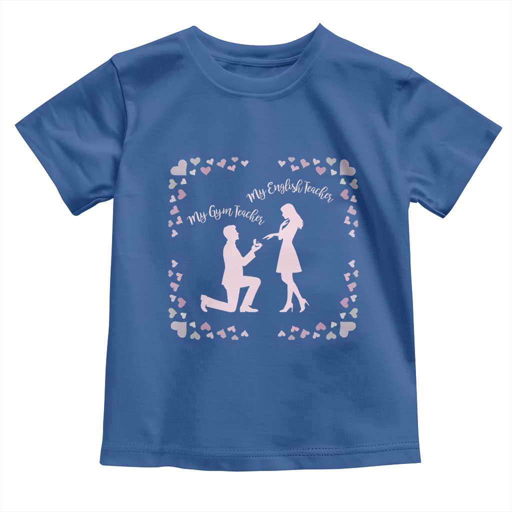 My English Teacher and Gym Teacher Are Getting Married Toddler T Shirt She Said Yes Love Story Romance - Wonder Print Shop