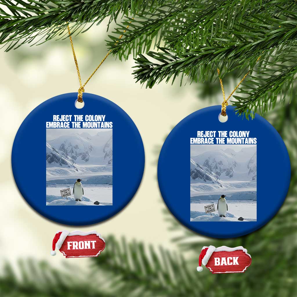 Funny Nihilist Penguin Existential Meme Ceramic Ornament Reject the Colony Embrace the Mountains