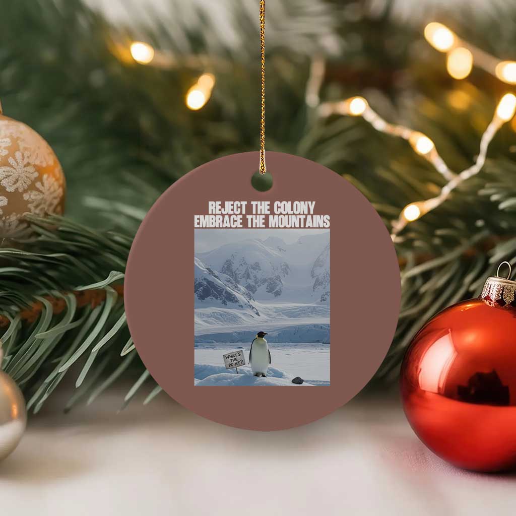 Funny Nihilist Penguin Existential Meme Ceramic Ornament Reject the Colony Embrace the Mountains