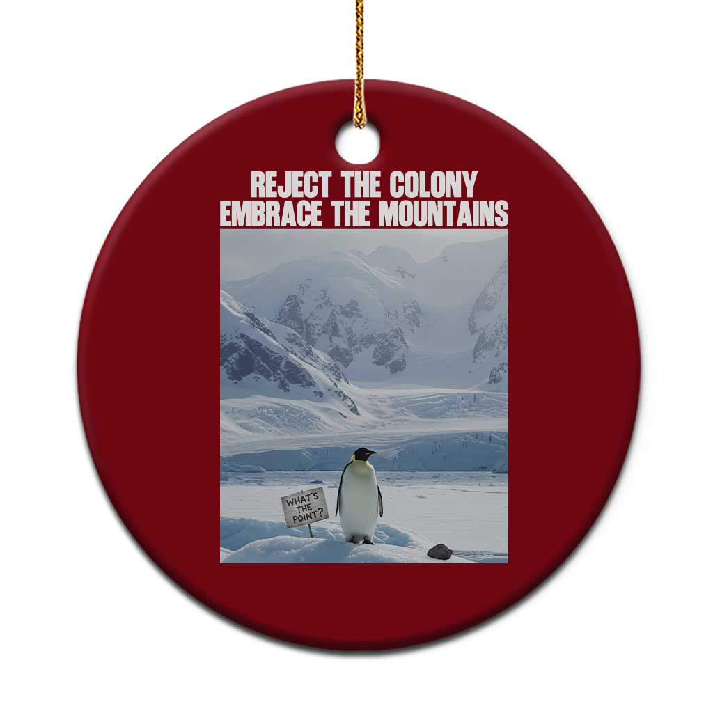 Funny Nihilist Penguin Existential Meme Ceramic Ornament Reject the Colony Embrace the Mountains