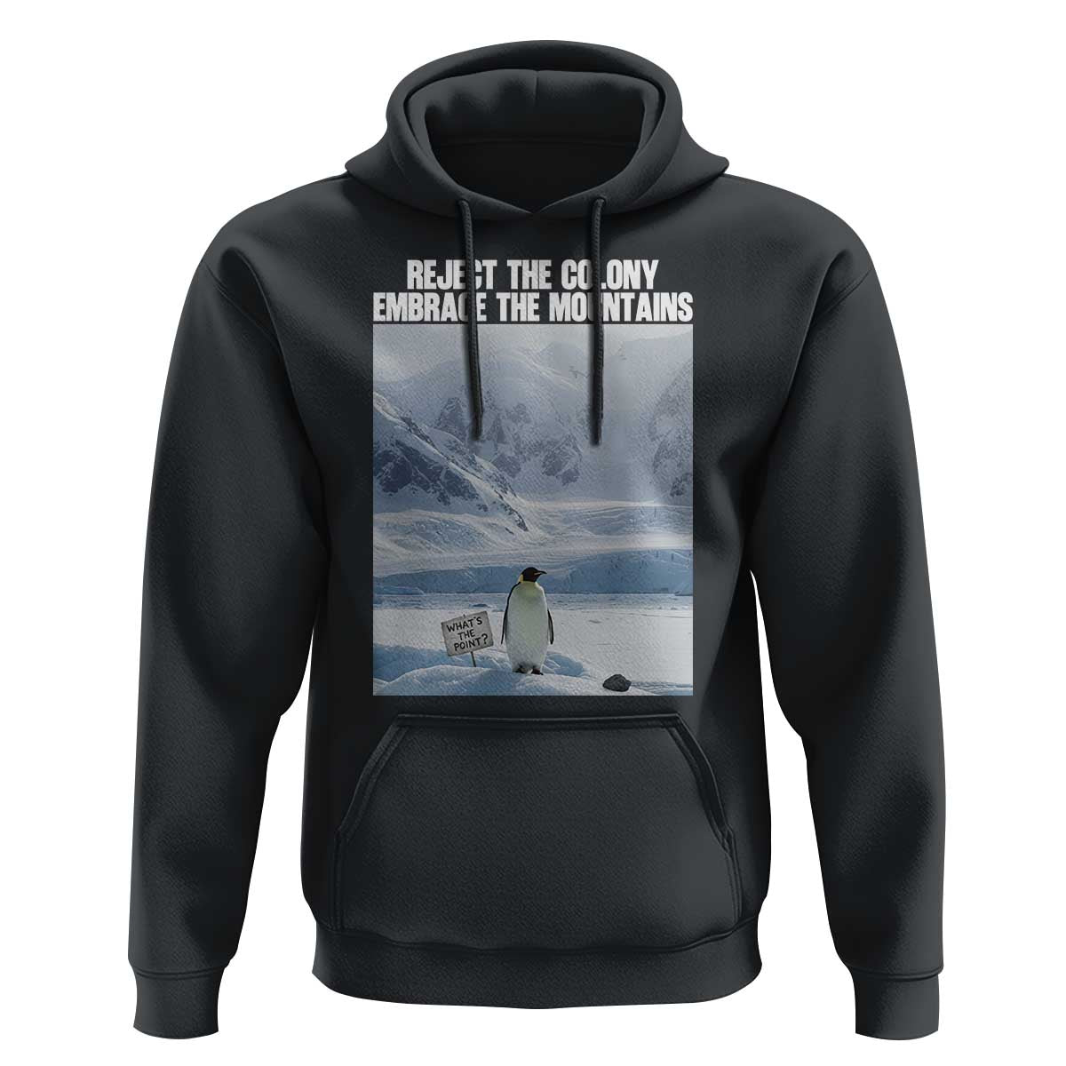 Funny Nihilist Penguin Existential Meme Hoodie Reject the Colony Embrace the Mountains