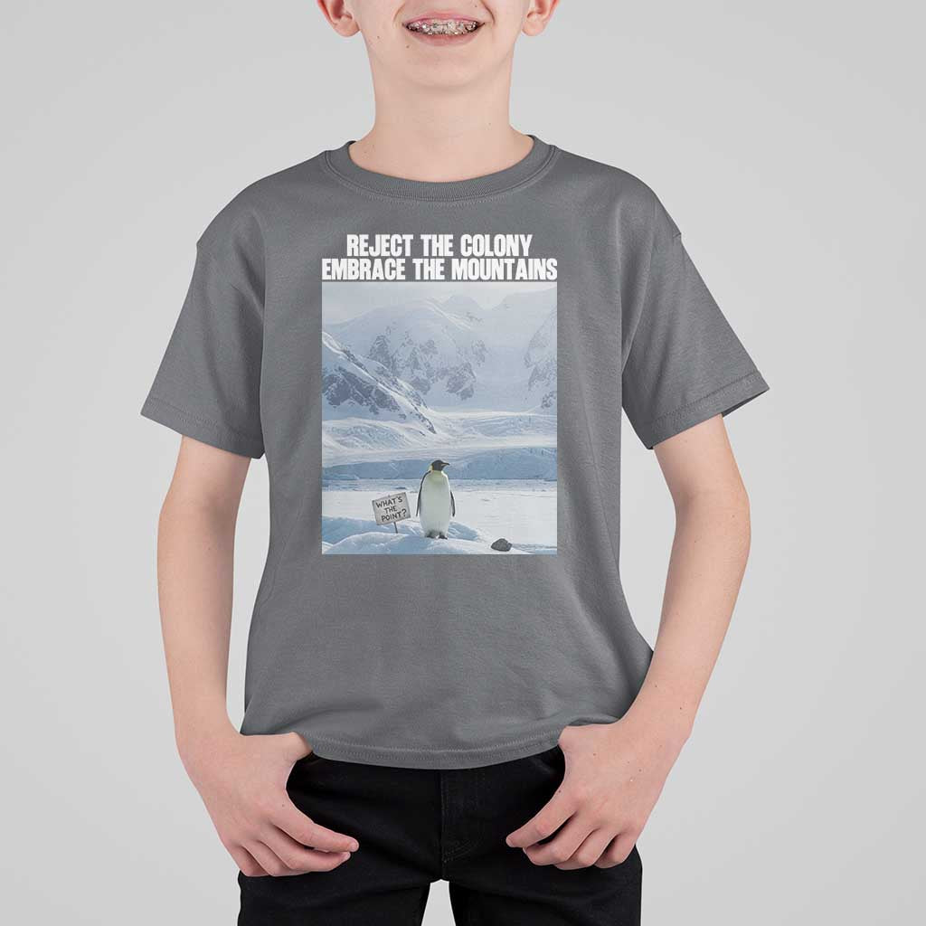 Funny Nihilist Penguin Existential Meme T Shirt For Kid Reject the Colony Embrace the Mountains