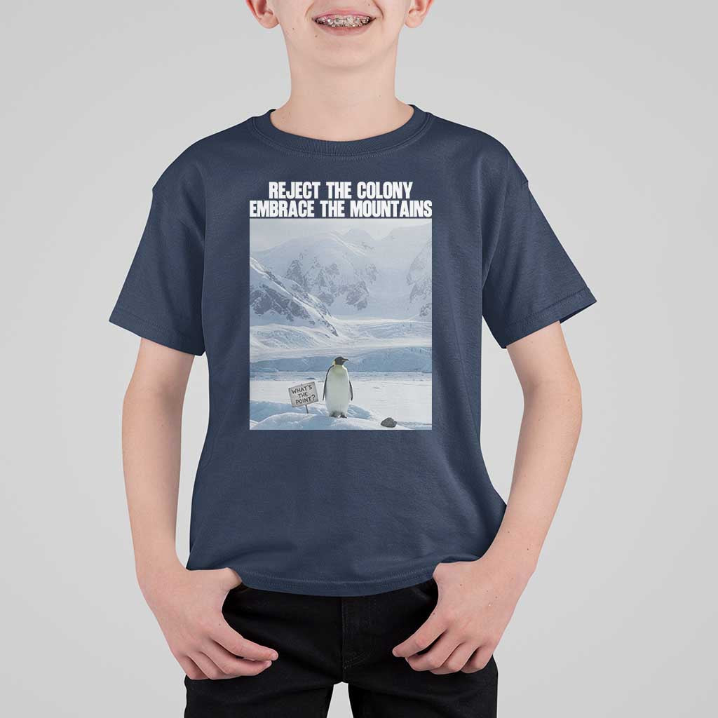 Funny Nihilist Penguin Existential Meme T Shirt For Kid Reject the Colony Embrace the Mountains