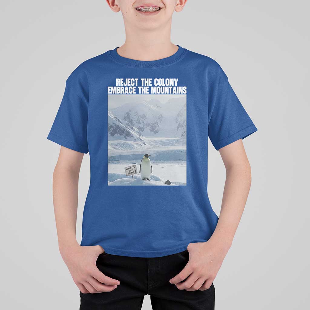 Funny Nihilist Penguin Existential Meme T Shirt For Kid Reject the Colony Embrace the Mountains