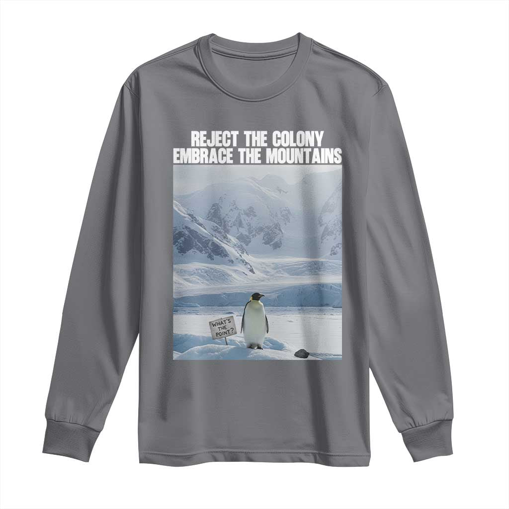 Funny Nihilist Penguin Existential Meme Long Sleeve Shirt Reject the Colony Embrace the Mountains