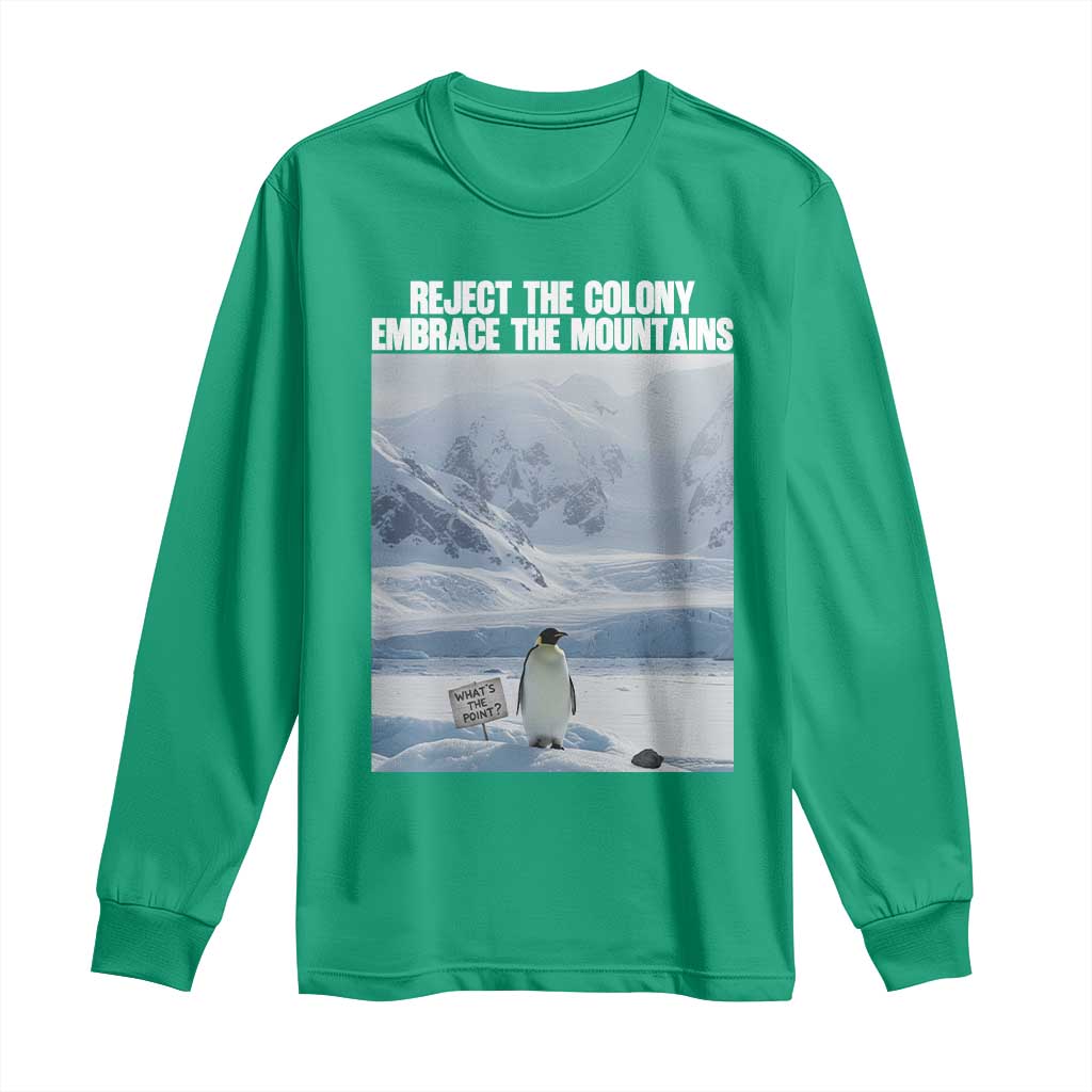 Funny Nihilist Penguin Existential Meme Long Sleeve Shirt Reject the Colony Embrace the Mountains