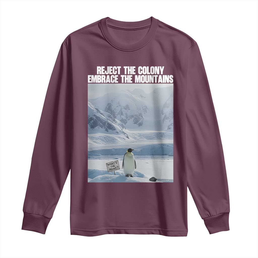 Funny Nihilist Penguin Existential Meme Long Sleeve Shirt Reject the Colony Embrace the Mountains