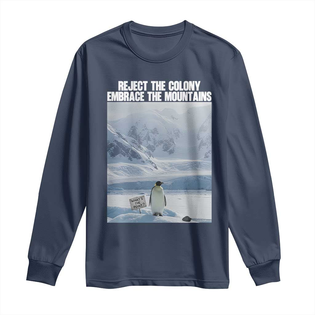 Funny Nihilist Penguin Existential Meme Long Sleeve Shirt Reject the Colony Embrace the Mountains