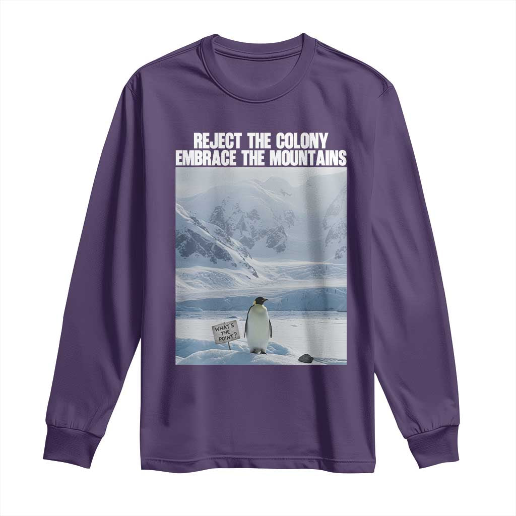 Funny Nihilist Penguin Existential Meme Long Sleeve Shirt Reject the Colony Embrace the Mountains