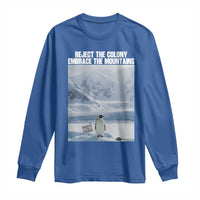 Funny Nihilist Penguin Existential Meme Long Sleeve Shirt Reject the Colony Embrace the Mountains