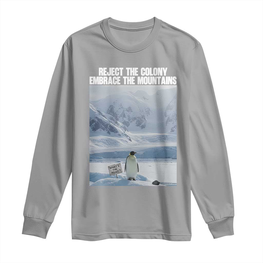 Funny Nihilist Penguin Existential Meme Long Sleeve Shirt Reject the Colony Embrace the Mountains