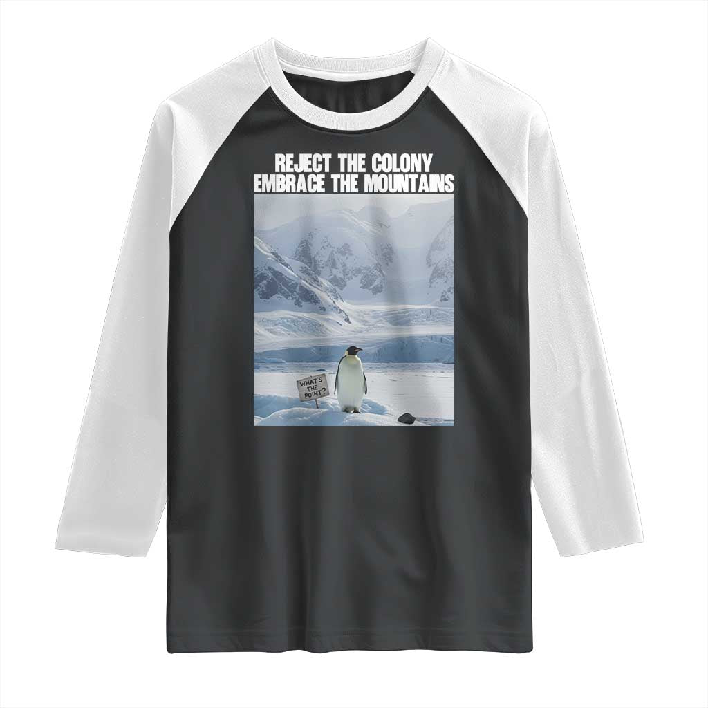 Funny Nihilist Penguin Existential Meme Raglan Shirt Reject the Colony Embrace the Mountains