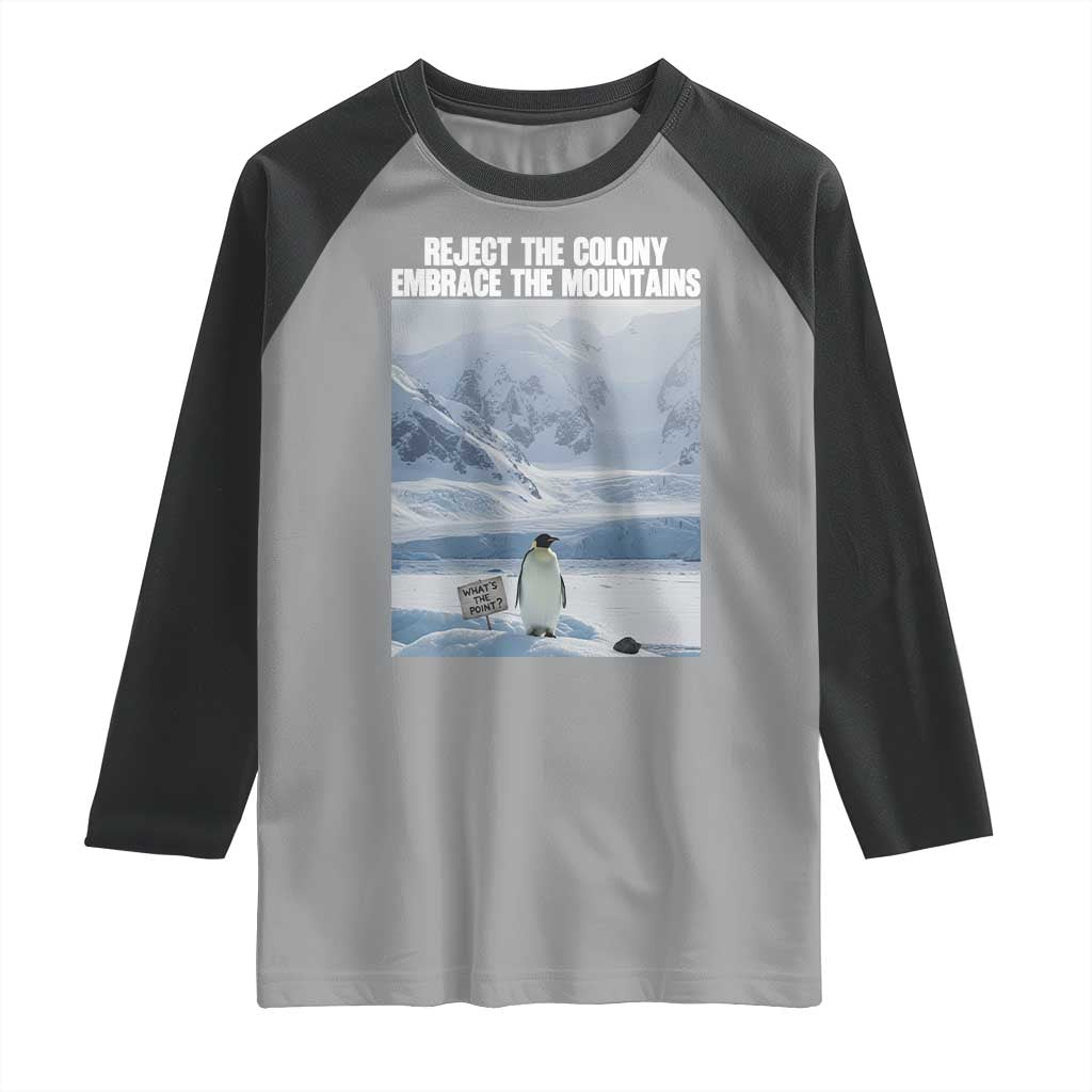 Funny Nihilist Penguin Existential Meme Raglan Shirt Reject the Colony Embrace the Mountains