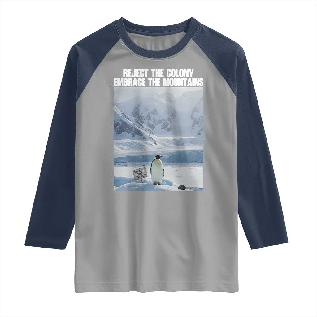 Funny Nihilist Penguin Existential Meme Raglan Shirt Reject the Colony Embrace the Mountains