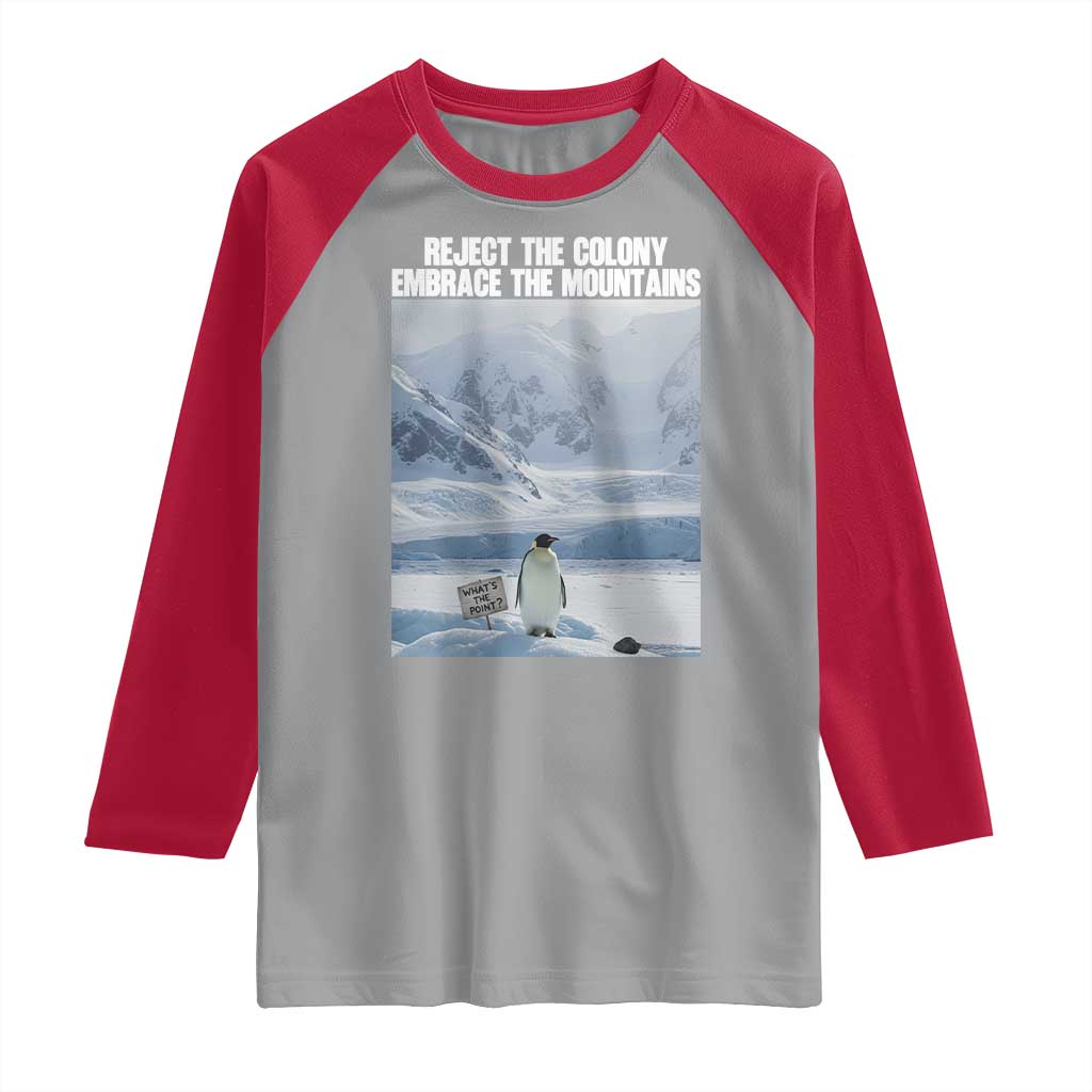 Funny Nihilist Penguin Existential Meme Raglan Shirt Reject the Colony Embrace the Mountains