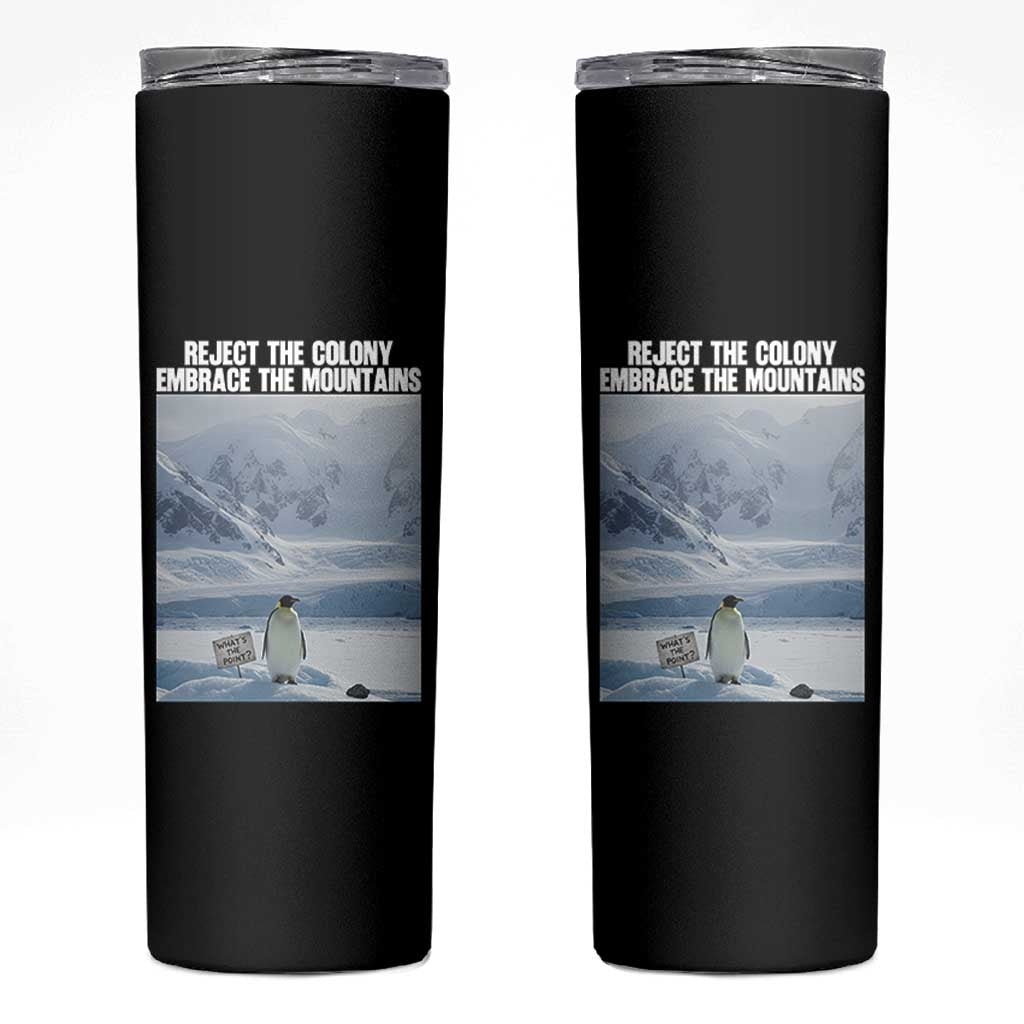 Funny Nihilist Penguin Existential Meme Skinny Tumbler Reject the Colony Embrace the Mountains