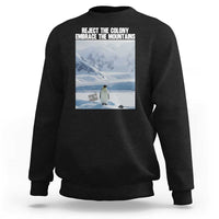 Funny Nihilist Penguin Existential Meme Sweatshirt Reject the Colony Embrace the Mountains