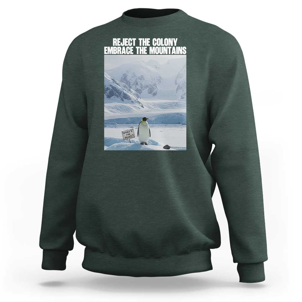 Funny Nihilist Penguin Existential Meme Sweatshirt Reject the Colony Embrace the Mountains