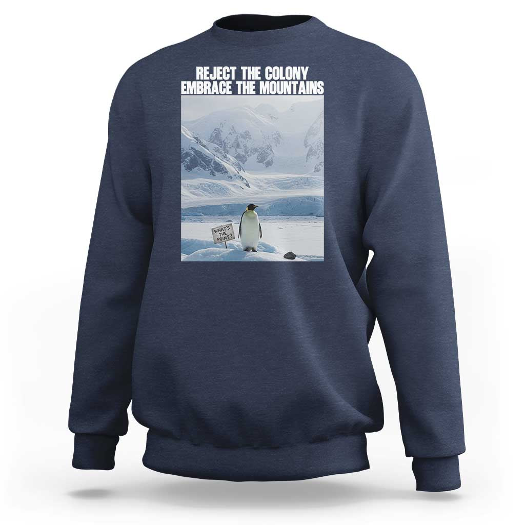 Funny Nihilist Penguin Existential Meme Sweatshirt Reject the Colony Embrace the Mountains