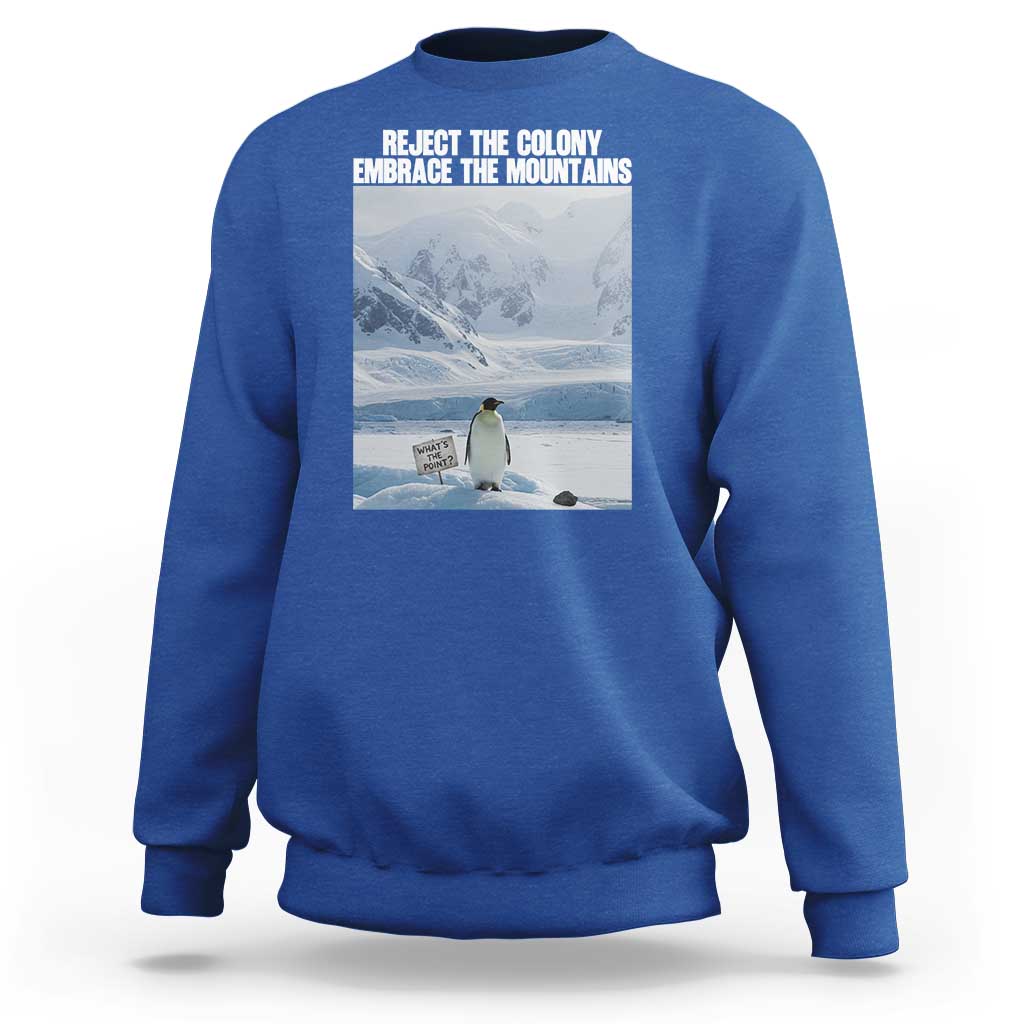 Funny Nihilist Penguin Existential Meme Sweatshirt Reject the Colony Embrace the Mountains