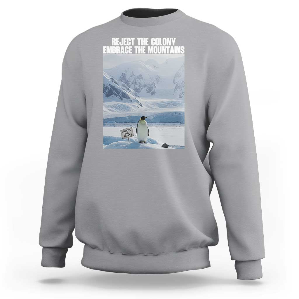 Funny Nihilist Penguin Existential Meme Sweatshirt Reject the Colony Embrace the Mountains