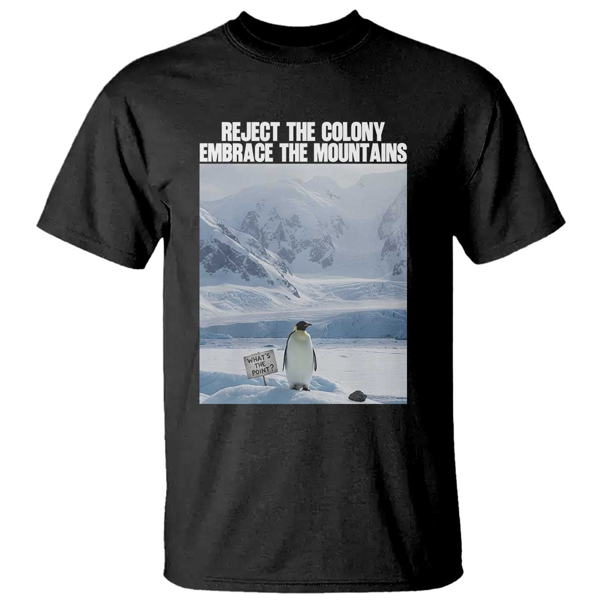 Funny Nihilist Penguin Existential Meme T Shirt Reject the Colony Embrace the Mountains