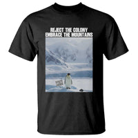 Funny Nihilist Penguin Existential Meme T Shirt Reject the Colony Embrace the Mountains