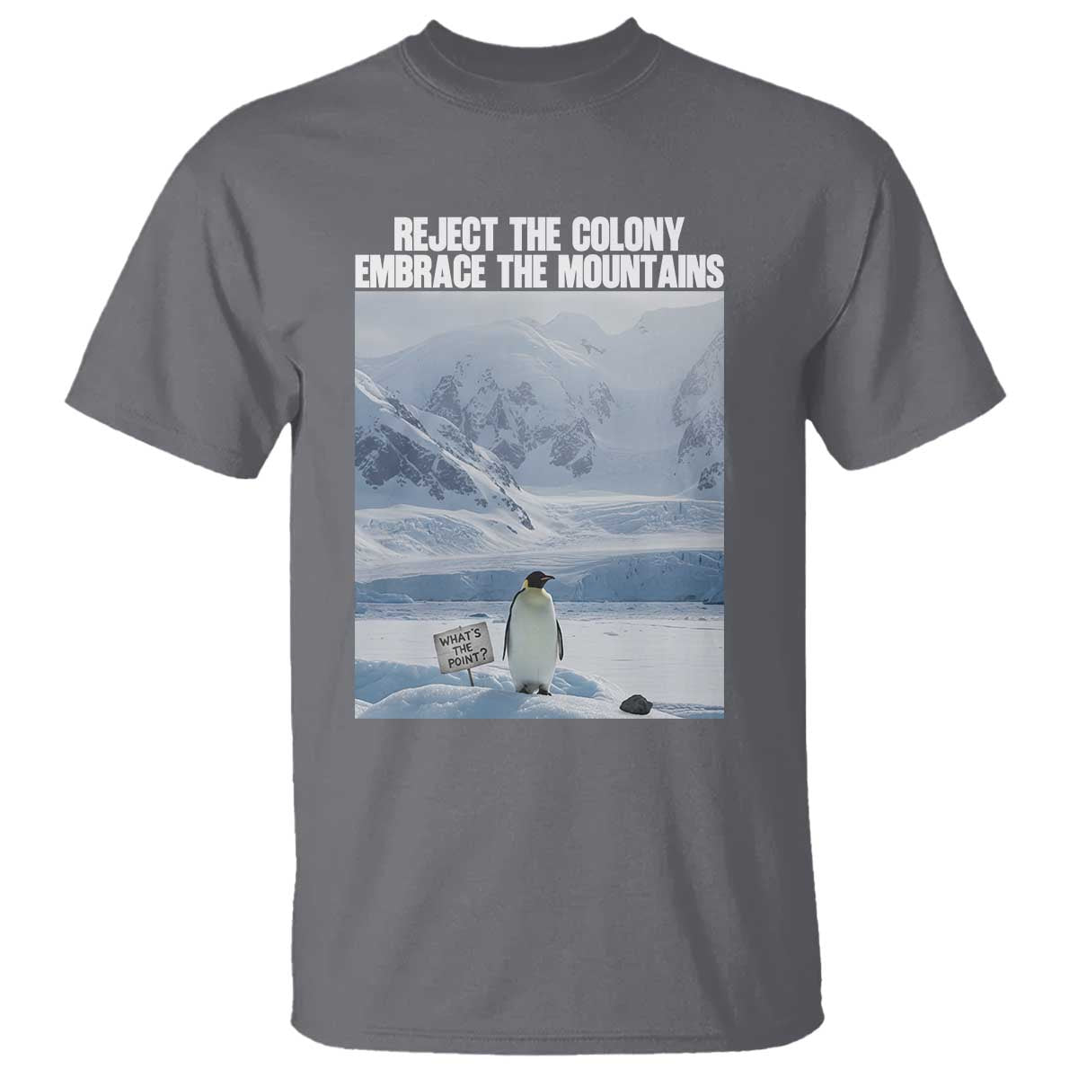 Funny Nihilist Penguin Existential Meme T Shirt Reject the Colony Embrace the Mountains