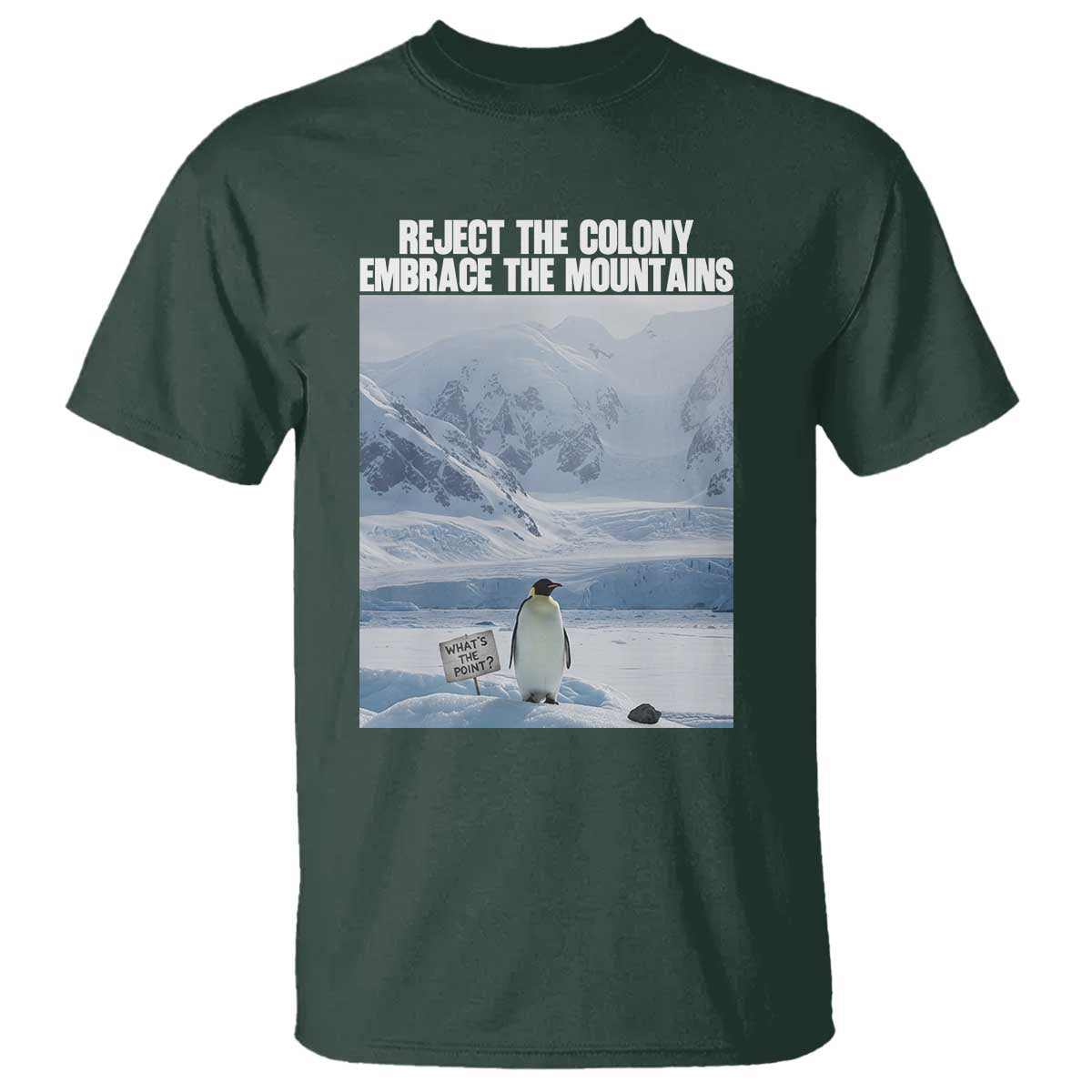Funny Nihilist Penguin Existential Meme T Shirt Reject the Colony Embrace the Mountains