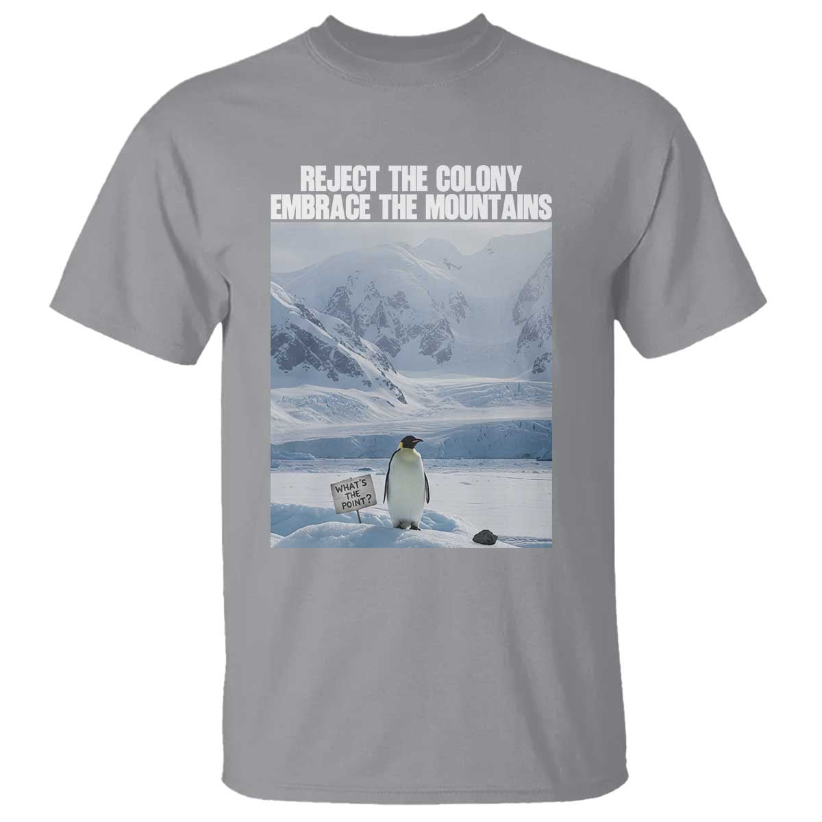 Funny Nihilist Penguin Existential Meme T Shirt Reject the Colony Embrace the Mountains