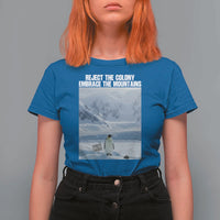 Funny Nihilist Penguin Existential Meme T Shirt For Women Reject the Colony Embrace the Mountains