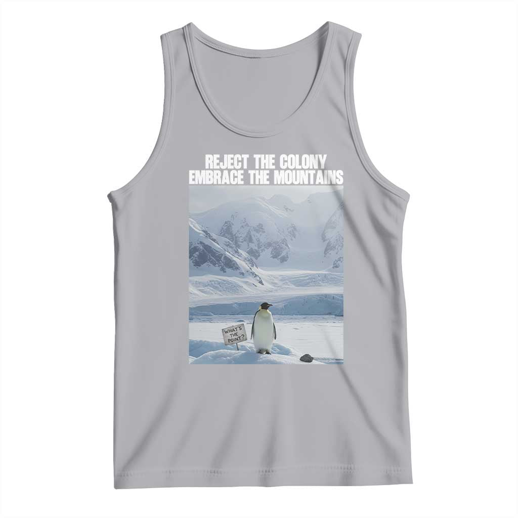 Funny Nihilist Penguin Existential Meme Tank Top Reject the Colony Embrace the Mountains