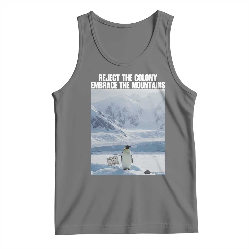 Funny Nihilist Penguin Existential Meme Tank Top Reject the Colony Embrace the Mountains