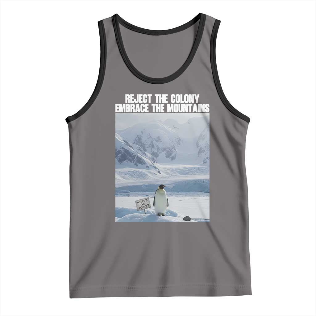 Funny Nihilist Penguin Existential Meme Tank Top Reject the Colony Embrace the Mountains