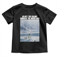 Funny Nihilist Penguin Existential Meme Toddler T Shirt Reject the Colony Embrace the Mountains