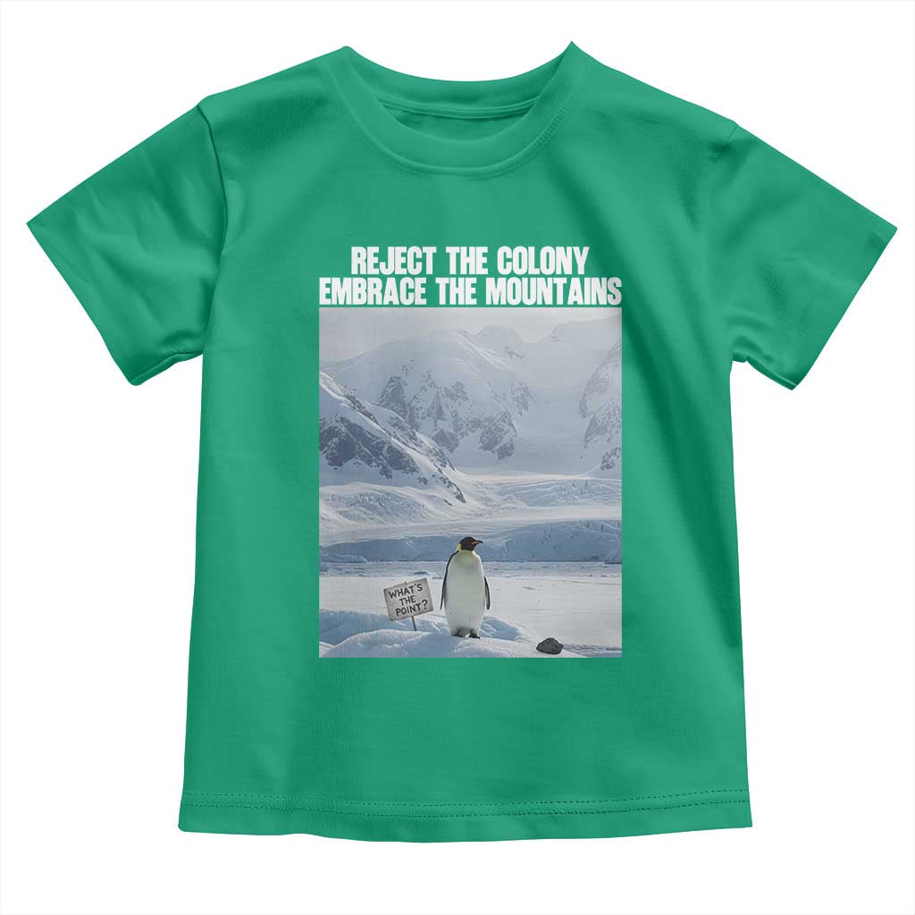 Funny Nihilist Penguin Existential Meme Toddler T Shirt Reject the Colony Embrace the Mountains