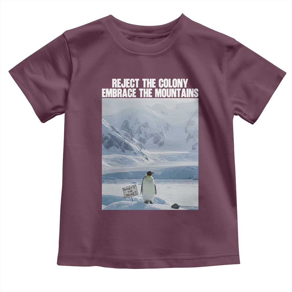 Funny Nihilist Penguin Existential Meme Toddler T Shirt Reject the Colony Embrace the Mountains