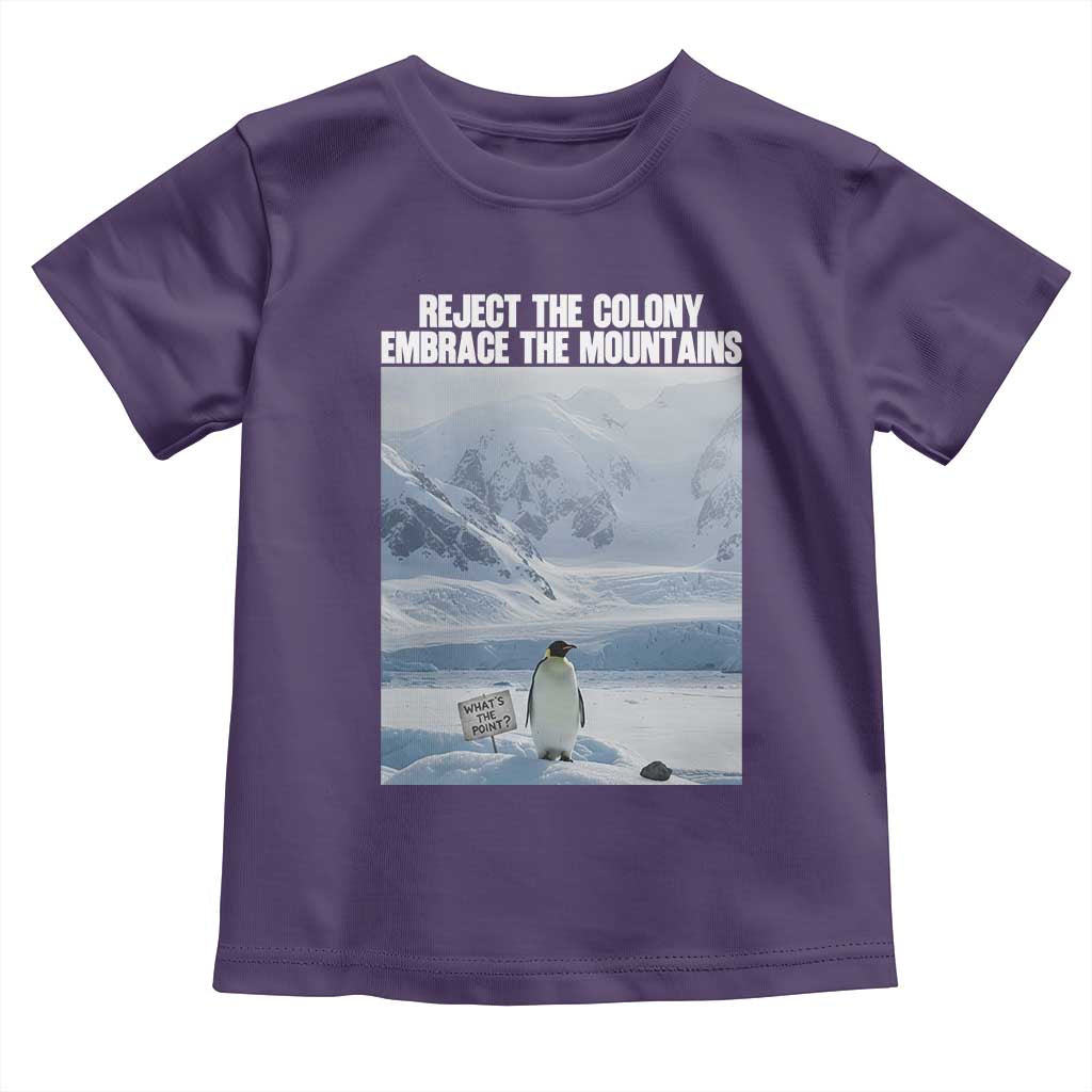 Funny Nihilist Penguin Existential Meme Toddler T Shirt Reject the Colony Embrace the Mountains