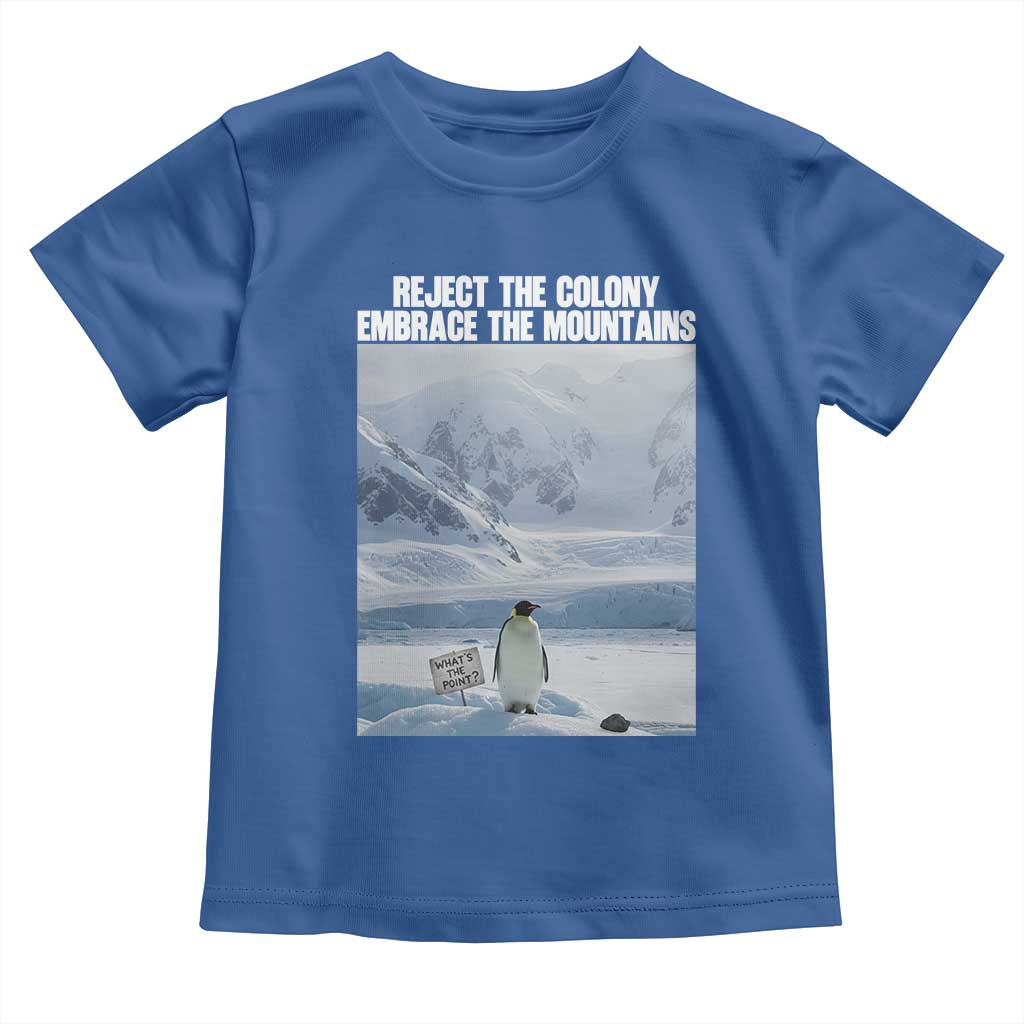 Funny Nihilist Penguin Existential Meme Toddler T Shirt Reject the Colony Embrace the Mountains