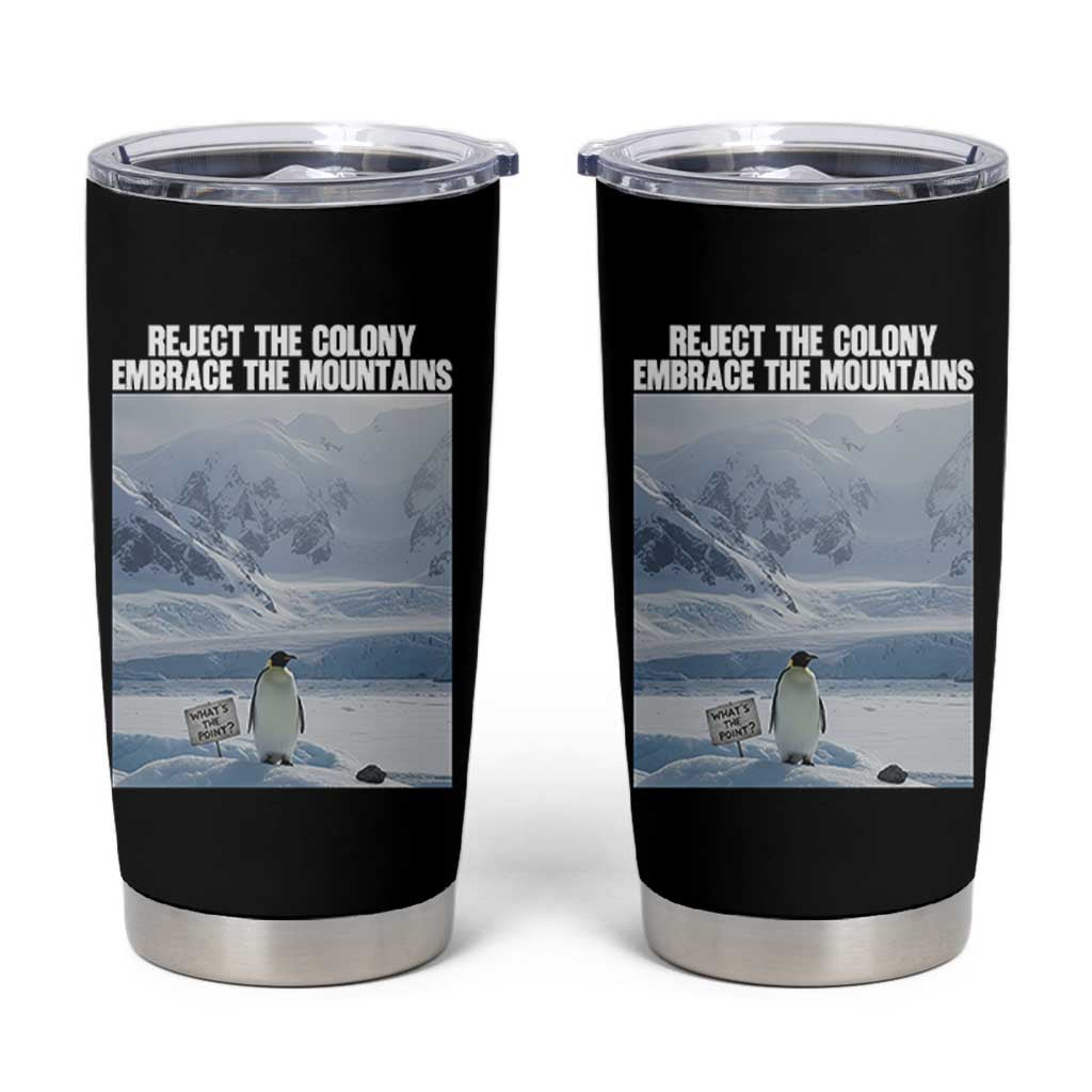 Funny Nihilist Penguin Existential Meme Tumbler Cup Reject the Colony Embrace the Mountains