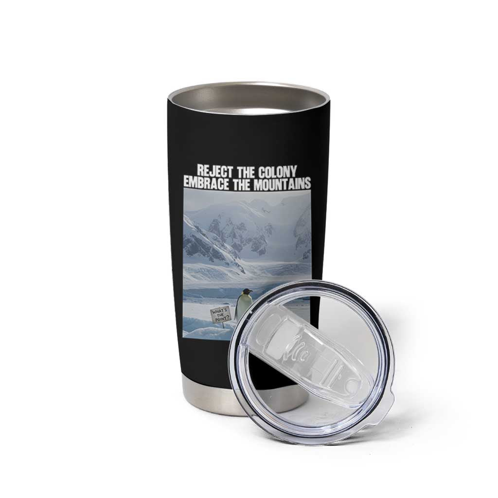 Funny Nihilist Penguin Existential Meme Tumbler Cup Reject the Colony Embrace the Mountains