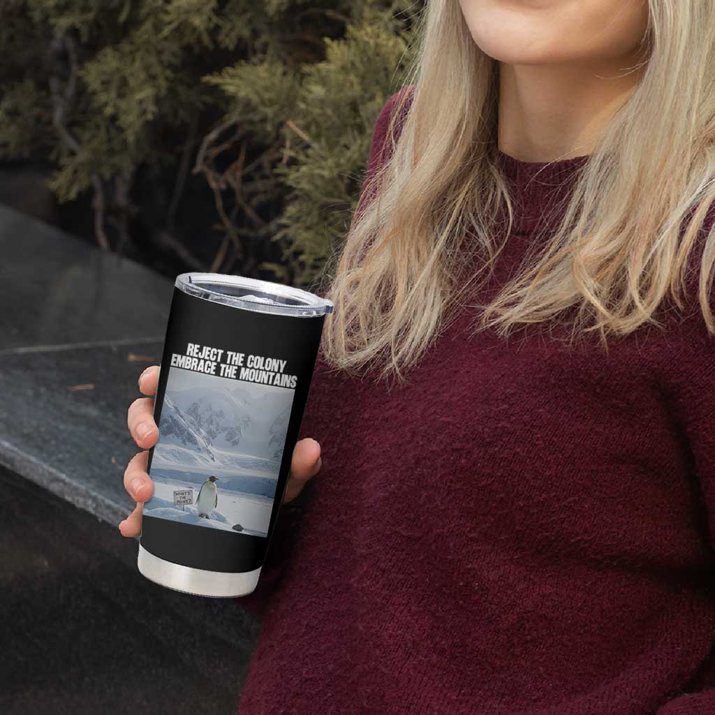 Funny Nihilist Penguin Existential Meme Tumbler Cup Reject the Colony Embrace the Mountains