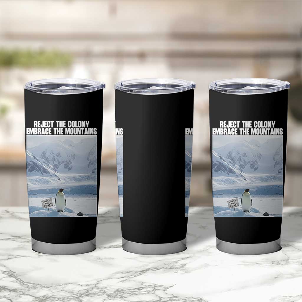 Funny Nihilist Penguin Existential Meme Tumbler Cup Reject the Colony Embrace the Mountains