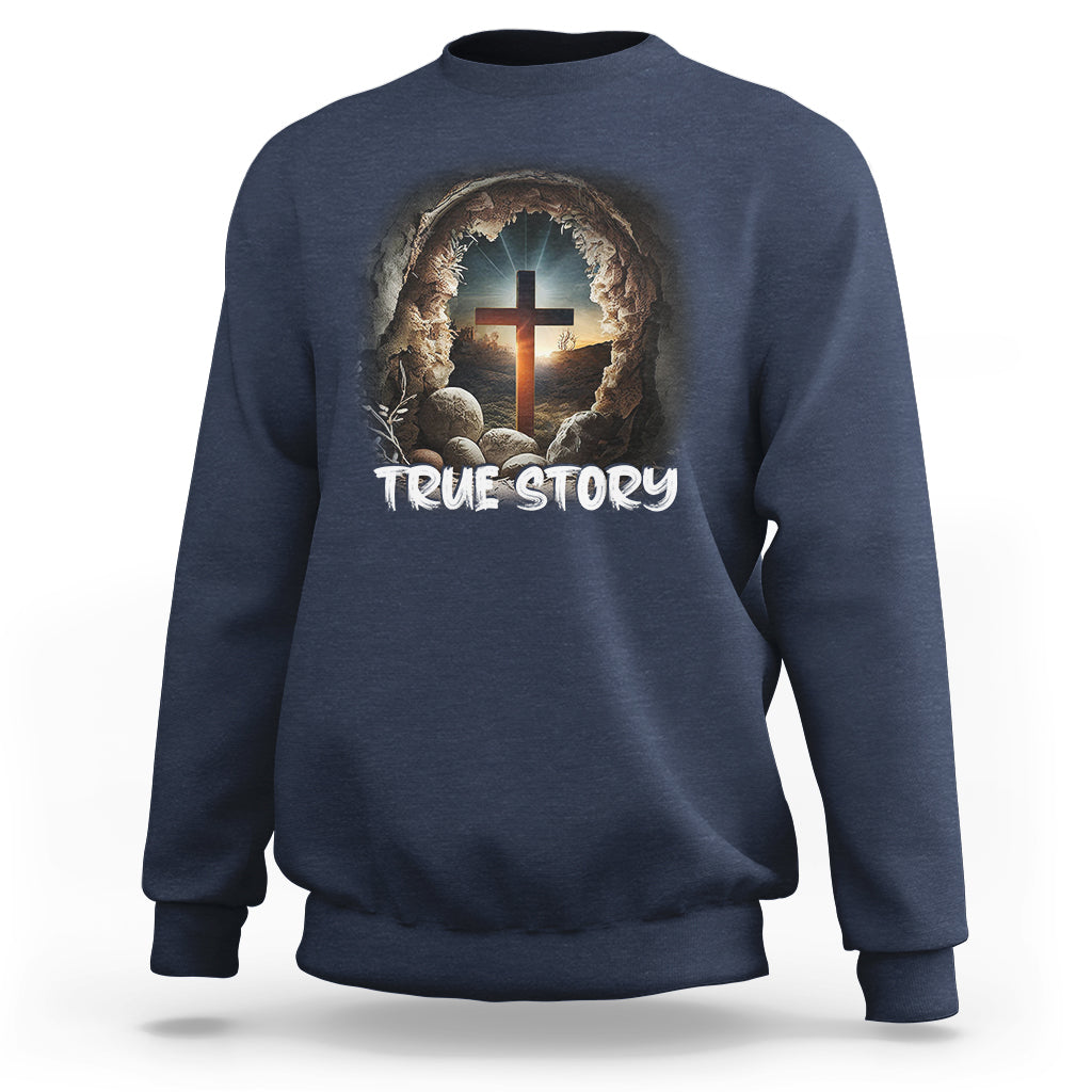 Jesus Resurrection True Story He Is Risen Easter Day Christian Cross, Funny Jesus Shirt, Jesus Believer, Religious Shirt Sweatshirt - Wonder Print Shop