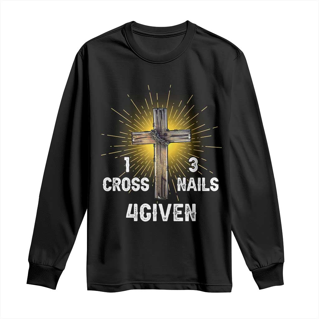 Religious Easter Long Sleeve Shirt 1 Cross 3 Nails Forgiven Christian Cross Jesus