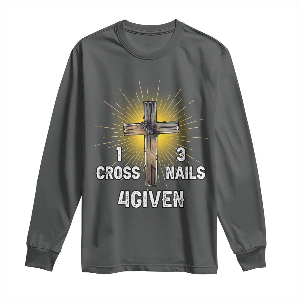 Religious Easter Long Sleeve Shirt 1 Cross 3 Nails Forgiven Christian Cross Jesus